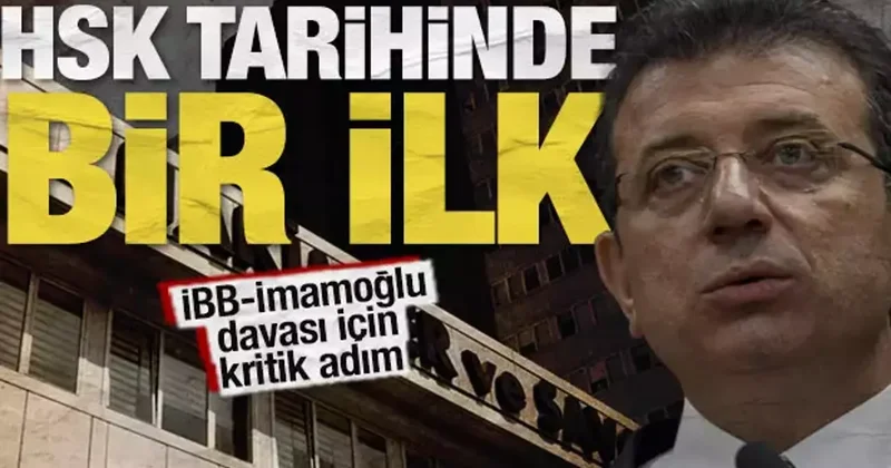 HSK tarihinde bir ilk: İBB İmamoğlu davası için kritik adım