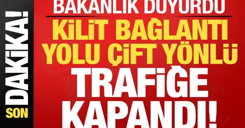 Son dakika: Kilit yol çift yönlü trafiğe kapandı! Ulaştırma Bakanlığı duyurdu...