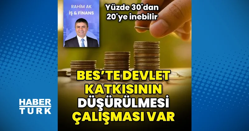 BES te devlet katkısının düşürülmesi çalışması var İş Yaşam Haberleri