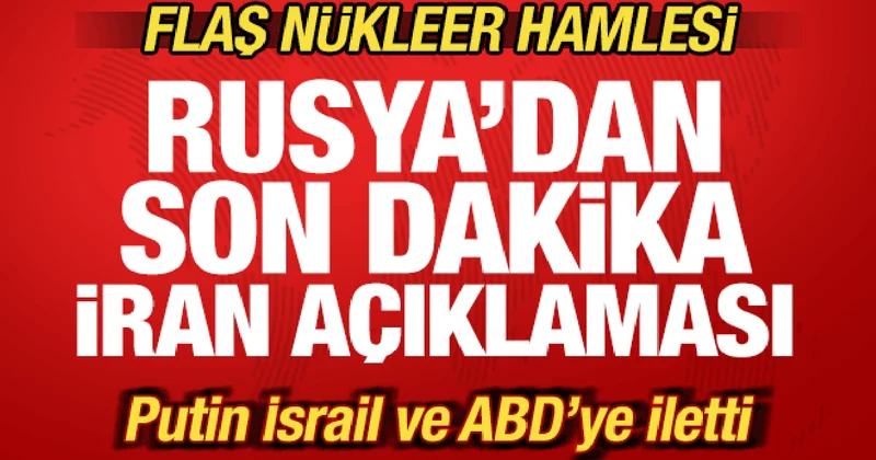 Rusya dan son dakika İran açıklaması! Nükleer hamlesi! Putin, İsrail ve ABD ye iletti