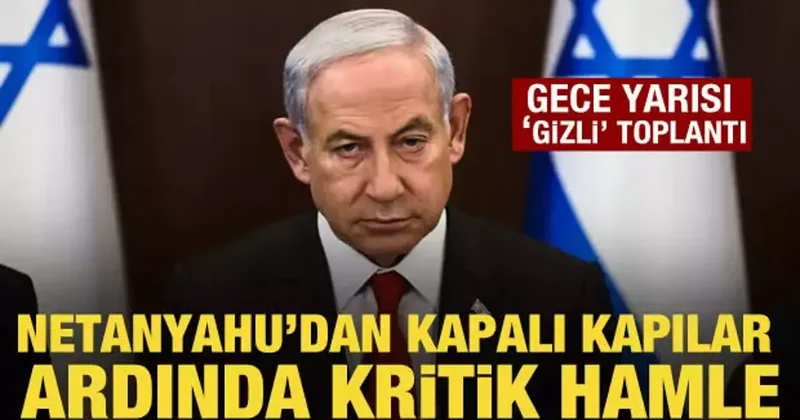 Netanyahu, gizli bir konu hakkında güvenlik toplantısı gerçekleştirdi