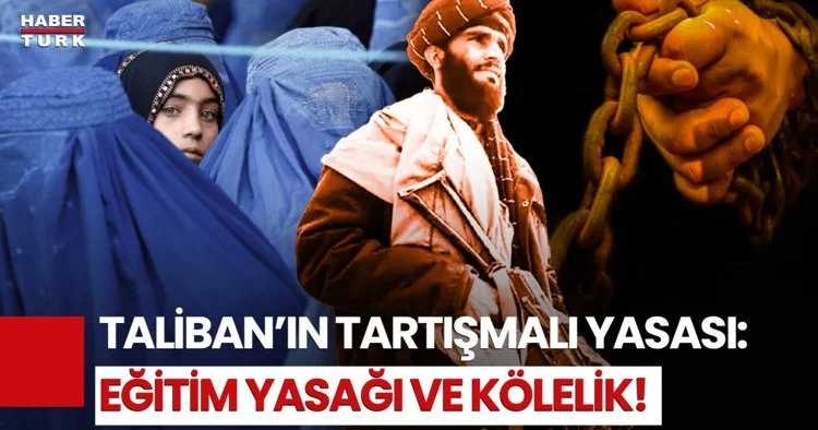 Yeni Taliban Yasası Dünya Gündeminde: Kölelik Ve Kast Sistemi Geliyor