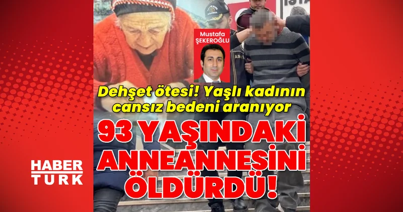 93 yaşındaki anneannesini bastonla öldürdü! Son dakika haberleri
