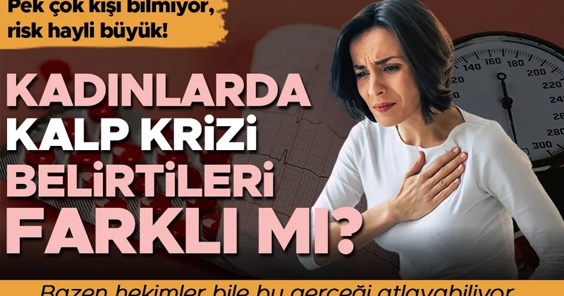 Belirtiler farklı, risk büyük: Kadınlarda kalp krizi neden gözden kaçıyor?