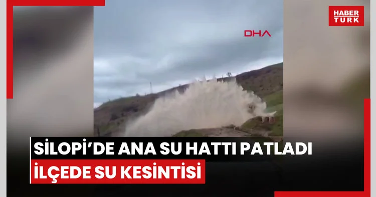 Silopi’de ana su hattı patladı, ilçede su kesintisi