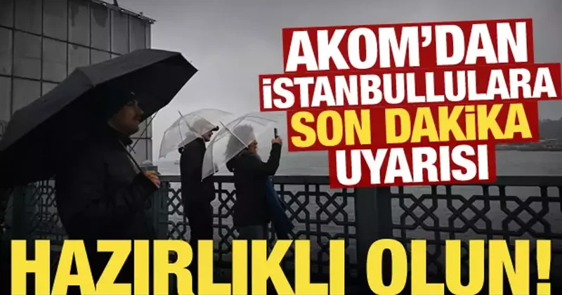 İstanbul da yağışlar sürecek mi? AKOM dan son dakika uyarısı geldi: Hazırlıklı olun!