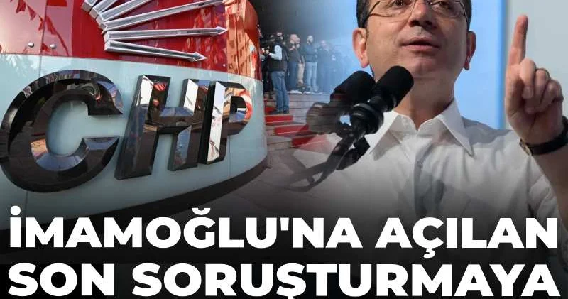 İmamoğlu na açılan son soruşturmaya CHP den ilk tepki!