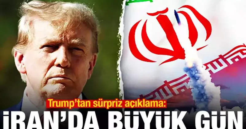 Trump tan sürpriz açıklama: İran da büyük gün