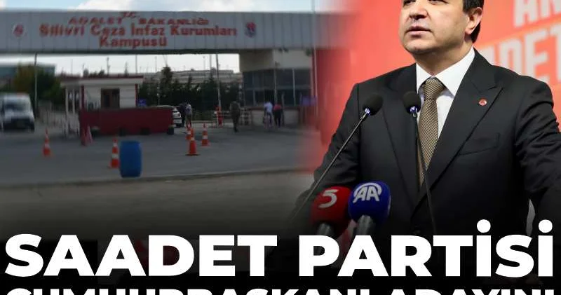 Saadet Partisi cumhurbaşkanı adayını Silivri ye girmesin diye açıklamıyor!