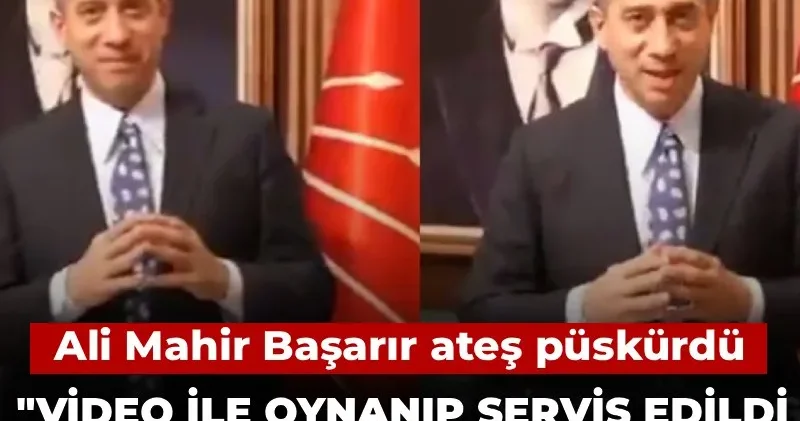 Ali Mahir Başarır ateş püskürdü! Video ile oynanıp servis edildi, derin yapı yapıyor