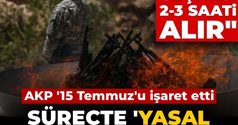 Süreçte yasal düzenleme trafiği! AKP 15 Temmuz u işaret etti: Meclis ten geçmesi 2 3 saati alır
