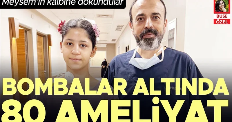 Bombalar altında 80 ameliyat... Meysem’in kalbine dokundular