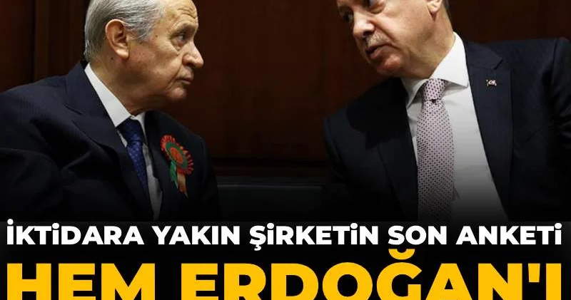 İktidara yakın şirketin son anketi hem Erdoğan ı hem Bahçeli yi kızdıracak