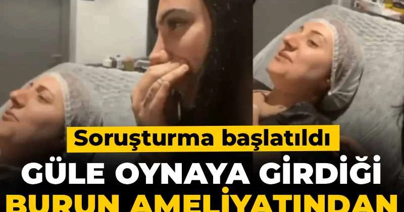 Güle oynaya girdiği burun ameliyatından sonra can verdi! Soruşturma başlatıldı