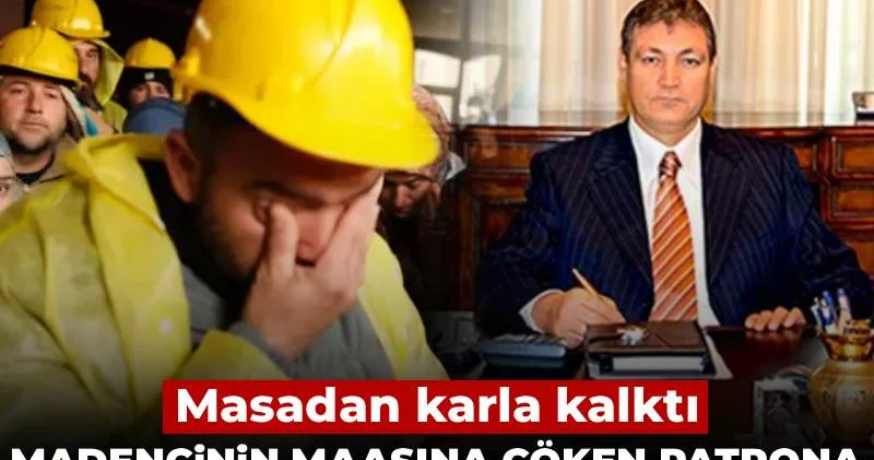 Madencinin maaşına çöken patrona milyarlar akacak: Masadan karla kalktı!