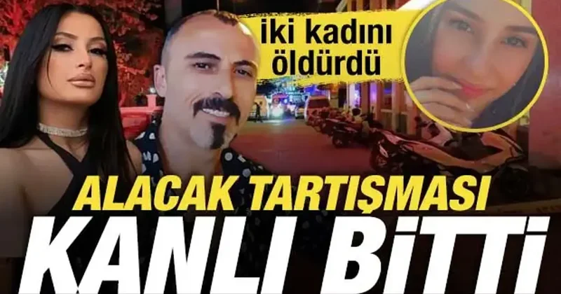 Muğla da alacak tartışması kanlı bitti: İki kadını öldürdü