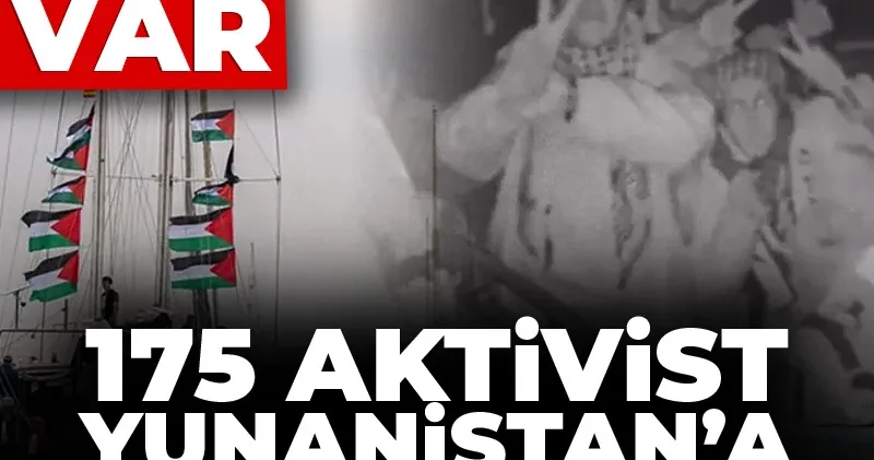 175 aktivist Yunanistan a teslim edilecek: Aralarında Türkler de var