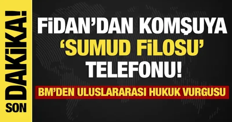 Son dakika... Fidan’dan komşuya ‘Sumud’ telefonu! BM’den uluslararası hukuk vurgusu