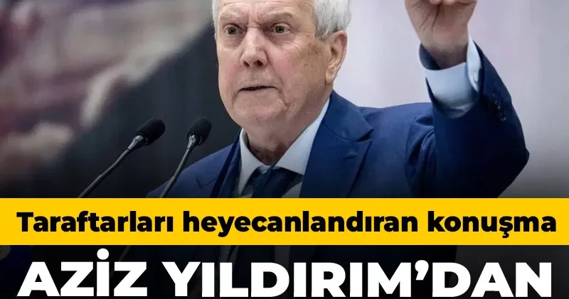 Aziz Yıldırım dan adaylık açıklaması: Taraftarları heyecan sardı