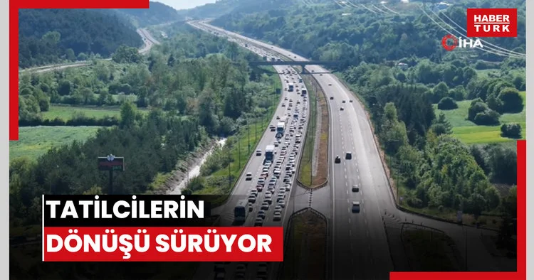 Tatilcilerin dönüşü sürüyor