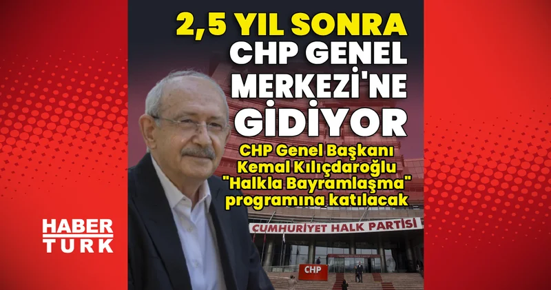 Son dakika haberler: Kılıçdaroğlu, 2 buçuk yıl sonra CHP Genel Merkezi ne gidiyor: Halkla Bayramlaşma programına katılacak Son dakika haberi En son haberler Güncel haberler Son dakika haberleri