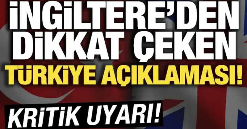 İngiltere den dikkat çeken Türkiye açıklaması! Çok önemli ortak