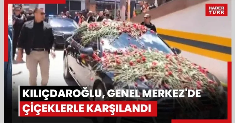 CHP Genel Başkanı Kılıçdaroğlu, Genel Merkez de çiçeklerle karşılandı