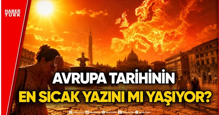 Avrupa da Kırmızı Alarm: Kavurucu Sıcak Hava Dalgası Can Alıyor!