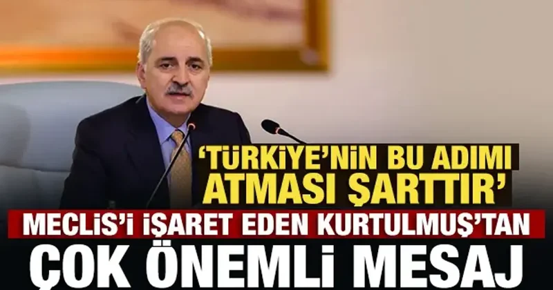Son Dakika: Meclis i işaret eden Kurtulmuş tan çok önemli mesaj