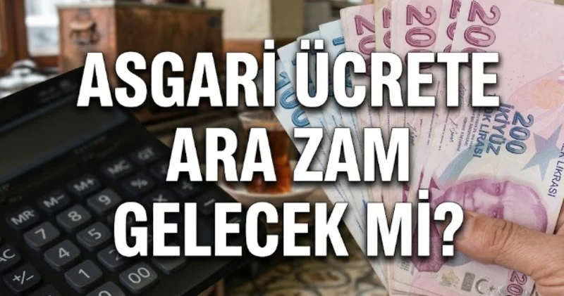 ASGARİ ÜCRETE ARA ZAM EK ZAM 2026 SON DURUM Asgari ücrete Temmuz ayında ara zam / ikinci zam yapılacak mı? Gözler Tespit Komisyonu toplantısında