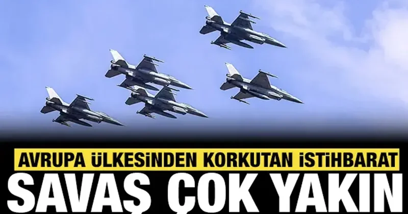 Avrupa ülkesinden korkutan istihbarat: Savaş çok yakın!