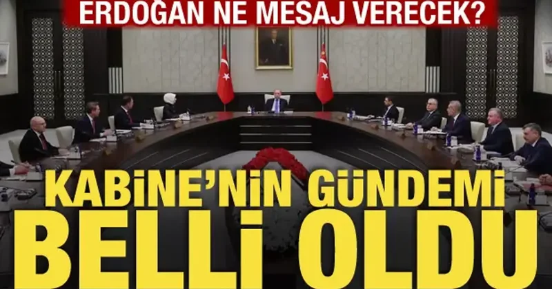 Kabine bugün toplanıyor! Masadaki kritik başlıklar belli oldu