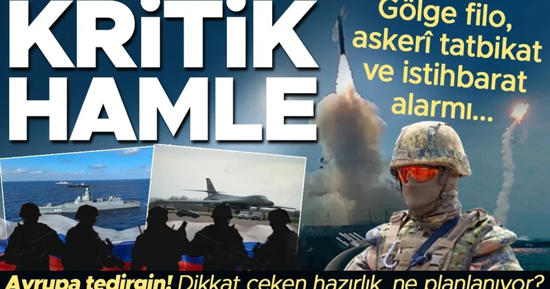 Gölge filo, askerî tatbikat ve istihbarat alarmı: Kritik hamle! Avrupa tedirgin oldu, dikkat çeken hazırlık