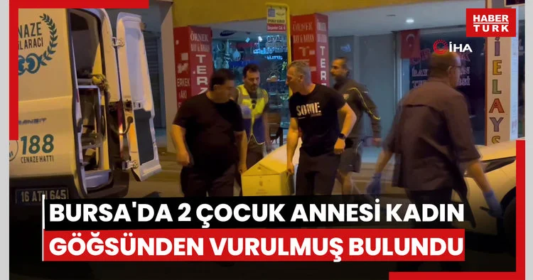 Bursa da 2 çocuk annesi kadın evde göğsünden vurulmuş halde bulundu: 1 gözaltı