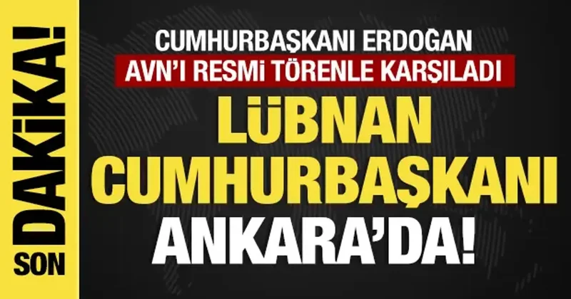 Son dakika... Lübnan Cumhurbaşkanı Ankara da! Erdoğan resmi törenle karşıladı