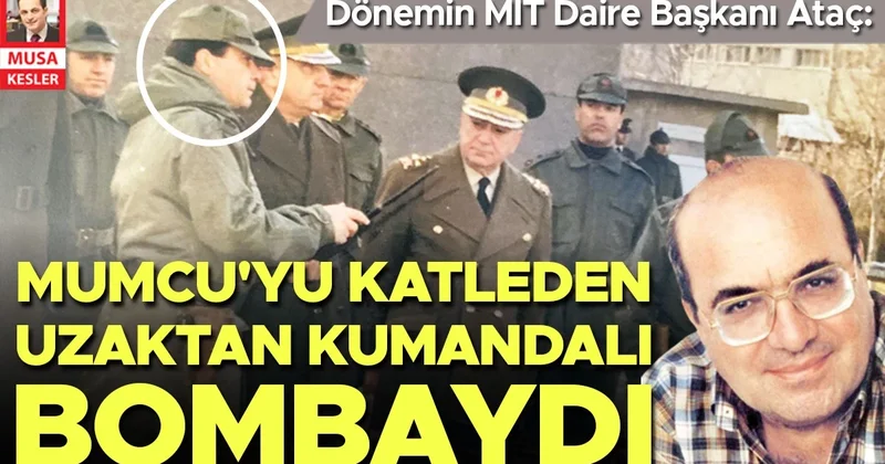 Dönemin MİT Daire Başkanı Ataç: Mumcu’yu katleden uzaktan kumandalı bombaydı