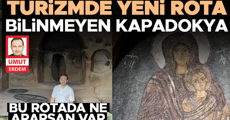Turizmde yeni rota… Bilinmeyen Kapadokya
