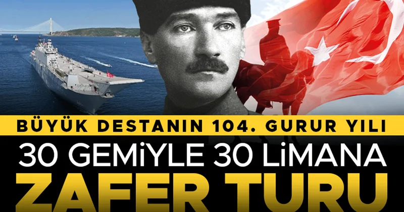 Büyük destanın 104. gurur yılı… 30 gemiyle 30 limana zafer turu