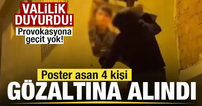 Provokasyona geçit! Valilik duyurdu: Poster asan 4 kişi gözaltına alındı
