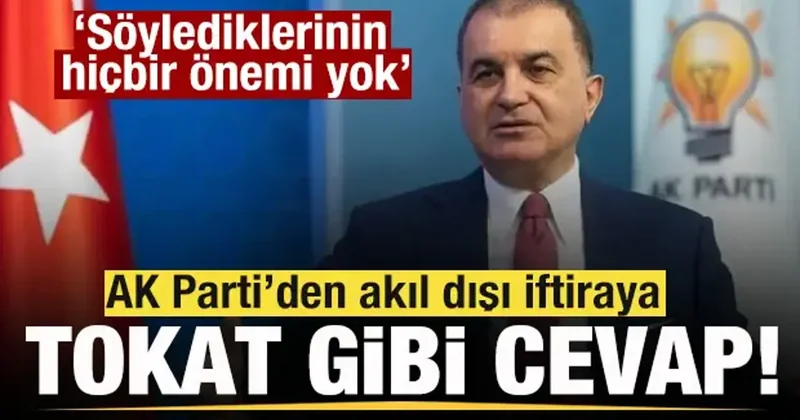 AK Parti den akıl dışı iftiraya sert tepki: Söylediklerinin hiçbir önemi yok