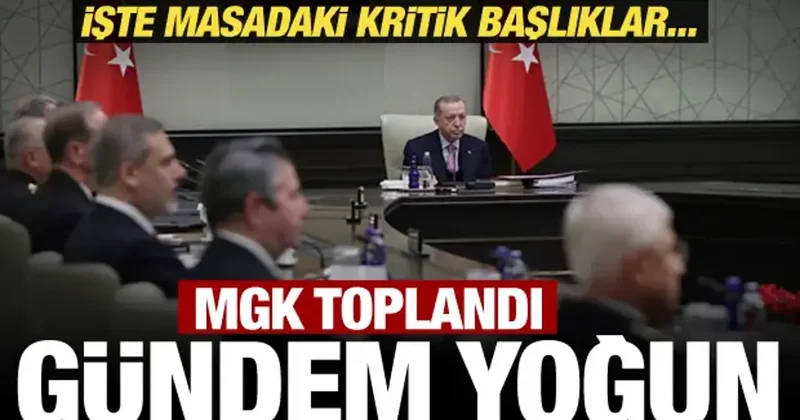 MGK Erdoğan başkanlığında toplandı! Kritik başlıklar masada olacak