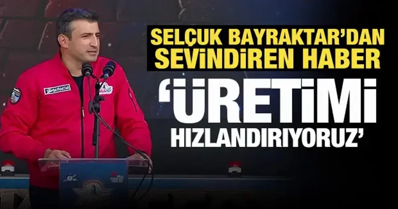 Selçuk Bayraktar dan sevindiren haber: Üretimi hızlandırıyoruz