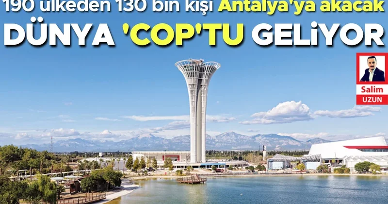 Antalya’da İklim Zirvesi seferberliği… Dünya ‘COP’tu geliyor