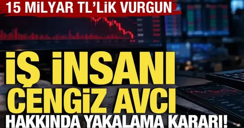İş insanı Cengiz Avcı hakkında yakalama kararı! 15 milyar TL lik vurgun