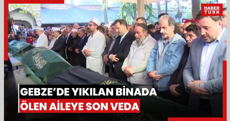 Gebze de yıkılan binada hayatını kaybeden anne, baba ve 2 çocuğu son yolculuğuna uğurlandı