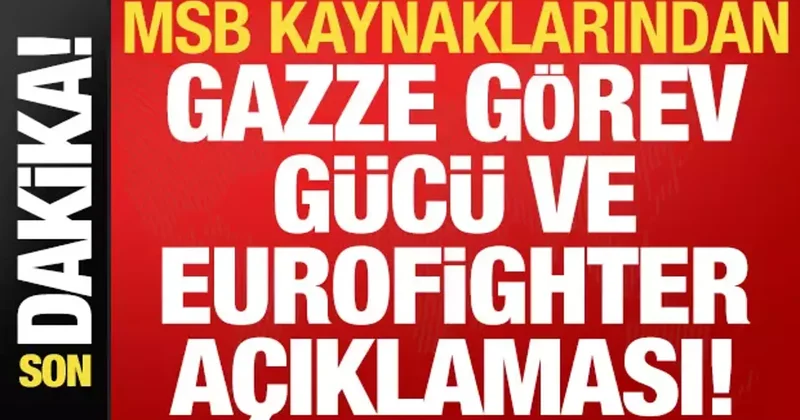 Son dakika: MSB kaynaklarından Gazze görev gücü ve Eurofighter açıklaması!