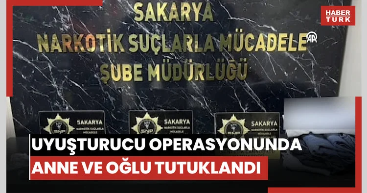 Uyuşturucu operasyonunda anne ve oğlu tutuklandı