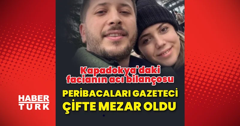 Kapadokya daki peribacası faciasında gazeteci Eray Tuna ve eşi Begüm Tuna hayatını kaybetti