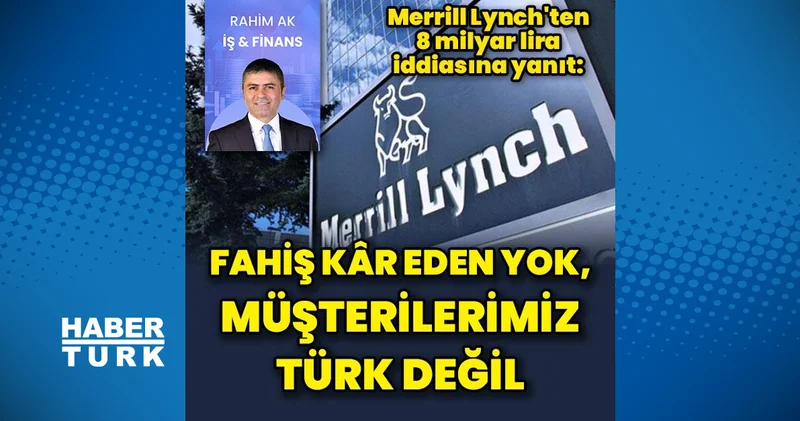 Merrill Lynch: Türk müşterimiz yok, kar milyonlar seviyesinde