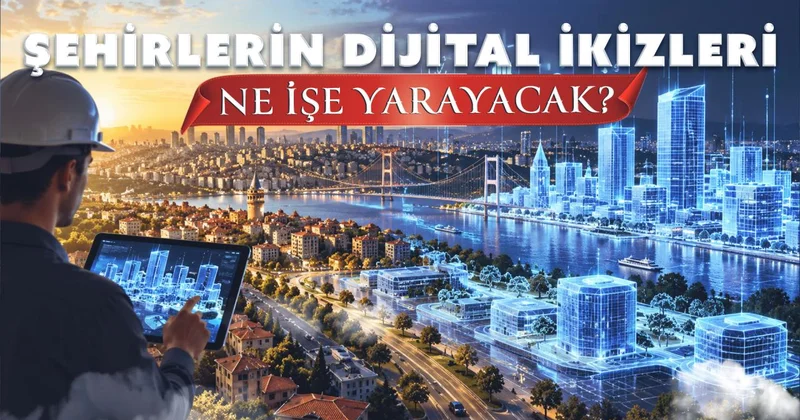 Şehirlerin dijital ikizleri ne işe yarayacak?